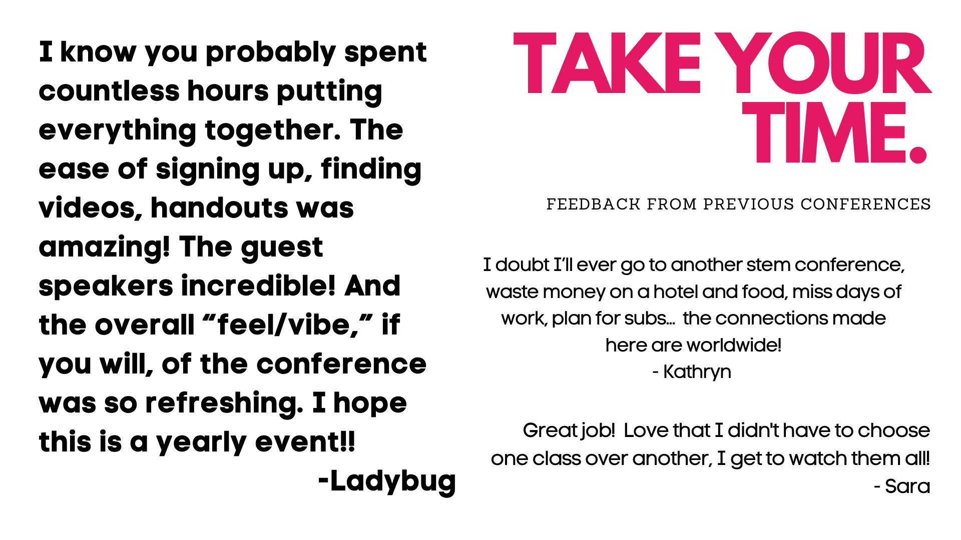 Take your time. "I know you probably spent countless hours putting everything together. The ease of signing up, finding videos, handouts was amazing!" - Ladybug